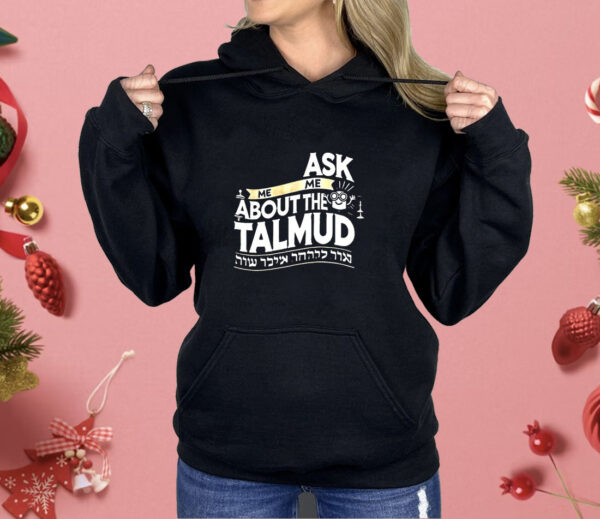 Ask me me about the talmud Shirt