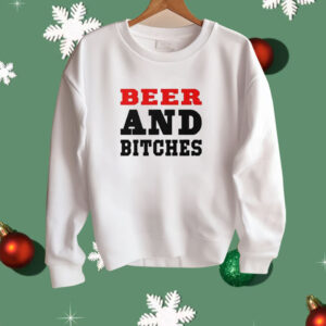 Beer And Bitches Shirt