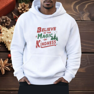 Believe in the magic of kindness Christmas Shirt