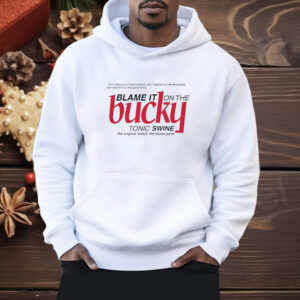 Blame it on the bucky tonic swine Shirt