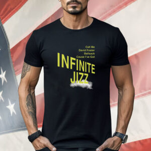 Call Me David Foster Ballsack Cause I've Got Infinite Jazz Shirt