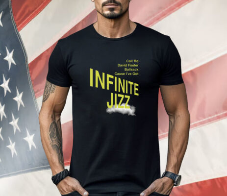 Call Me David Foster Ballsack Cause I've Got Infinite Jazz Shirt