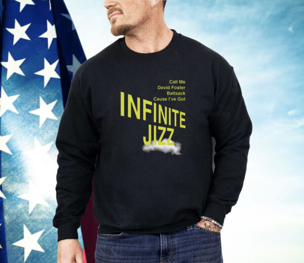 Call Me David Foster Ballsack Cause I've Got Infinite Jazz Shirt