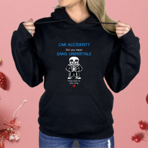 Car Accident Did You Mean Sans Undertale Press Here To Play Song Shirt