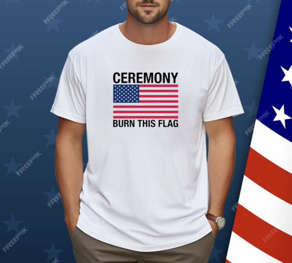 Ceremony Burn This Flag Shirt