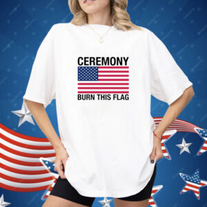 Ceremony Burn This Flag Shirt