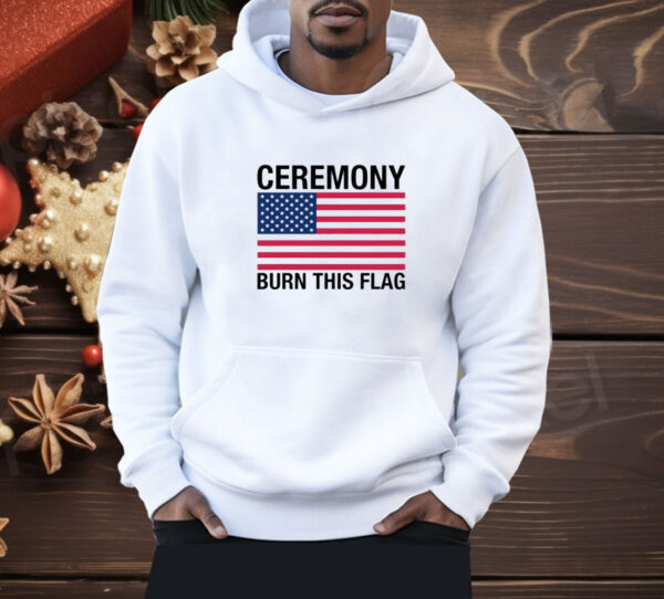 Ceremony Burn This Flag Shirt