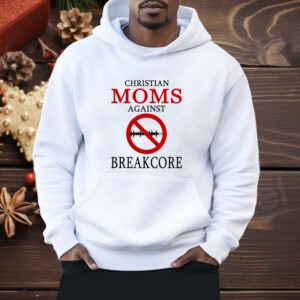 Christian moms against breakcore Shirt