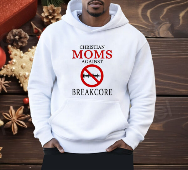 Christian moms against breakcore Shirt