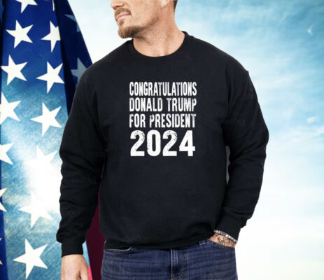 Congratulations Donald Trump For President 2024 Shirt