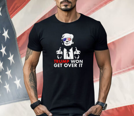 Congratulations Trump Won Get Over It Shirt