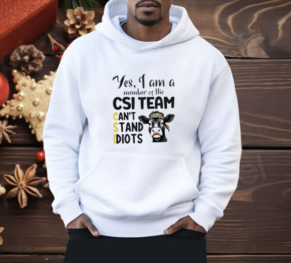 Cow Yes I Am a Member of the CSI Team Can't Stand Idiots Shirt