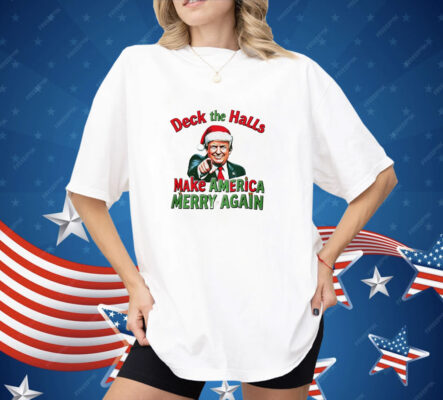 Deck the halls make America Merry again Christmas Shirt