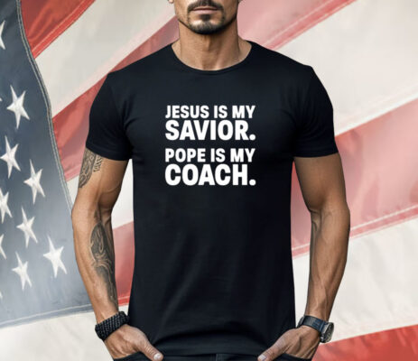 Dillon Kunz Jesus Is My Savior Pope Is My Coach Shirt