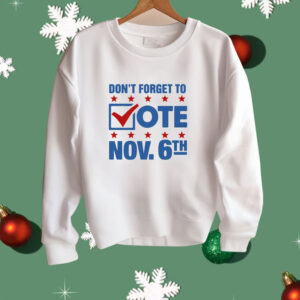 Don't Forget To Vote Nov 6th Shirt