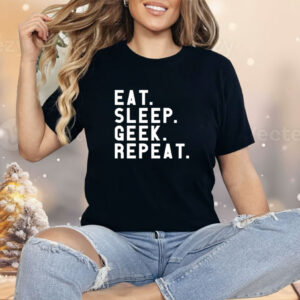 Eat Sleep Geek Repeat Shirt