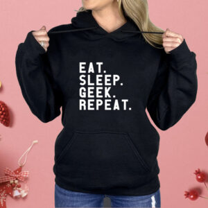 Eat Sleep Geek Repeat Shirt