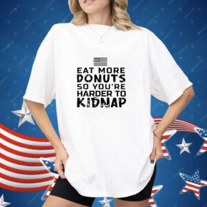 Eat more donuts so you’re harder to kidnap Shirt