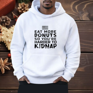 Eat more donuts so you’re harder to kidnap Shirt