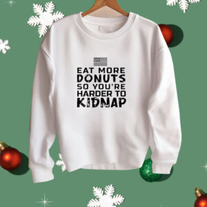 Eat more donuts so you’re harder to kidnap Shirt