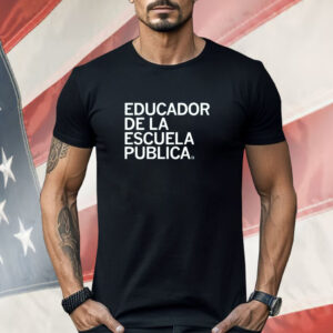 Educador de la Escuela Publica Shirt