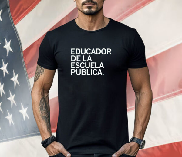 Educador de la Escuela Publica Shirt