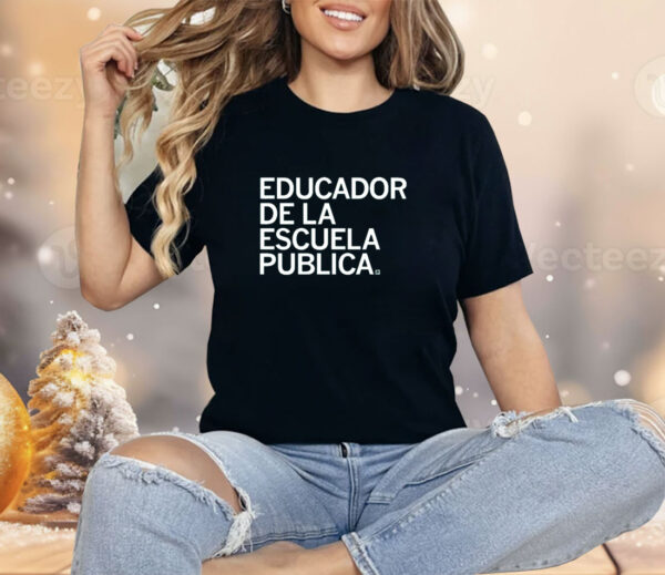 Educador de la Escuela Publica Shirt