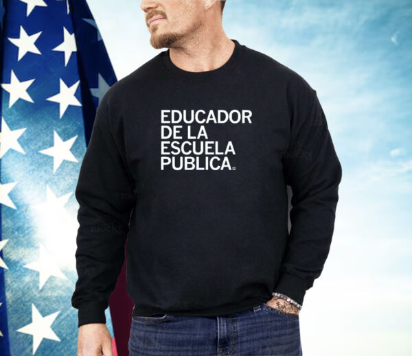 Educador de la Escuela Publica Shirt