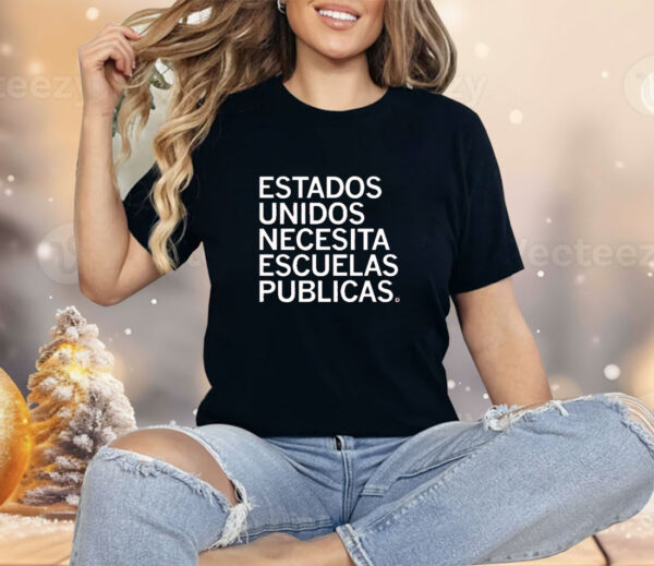 Estados Unidos Necesita Escuelas Publicas Shirt