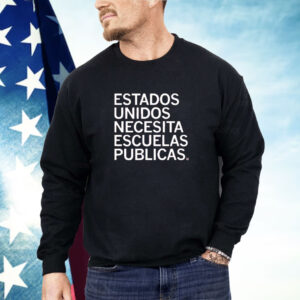 Estados Unidos Necesita Escuelas Publicas Shirt