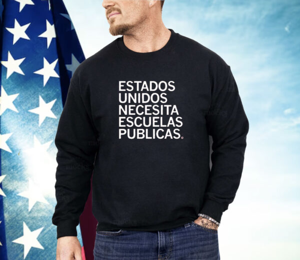 Estados Unidos Necesita Escuelas Publicas Shirt