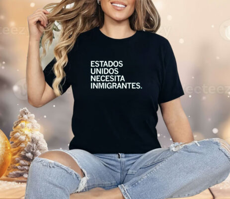 Estados Unidos Necesita Immigrantes Shirt