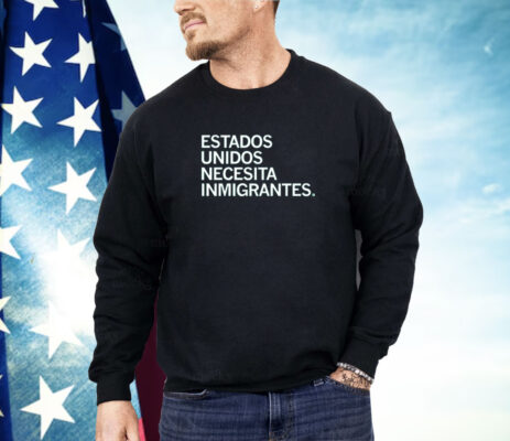 Estados Unidos Necesita Immigrantes Shirt