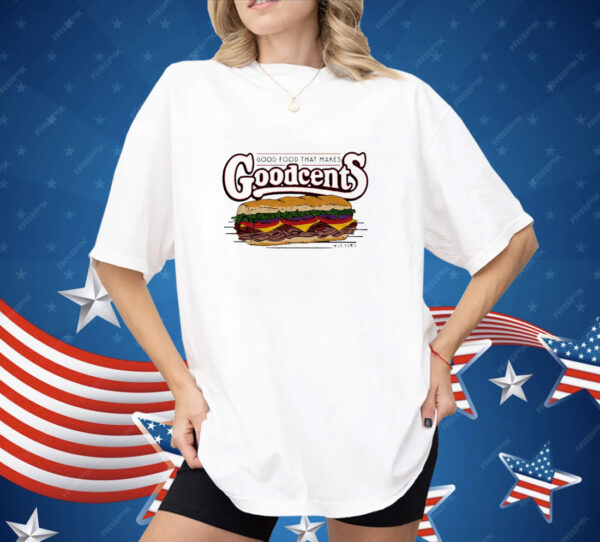 Good food that makes Goodcents Shirt