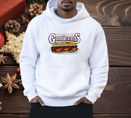 Good food that makes Goodcents Shirt