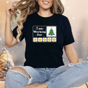 I Am Working For Christmas Break Shirt