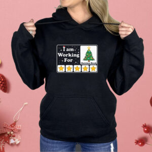 I Am Working For Christmas Break Shirt