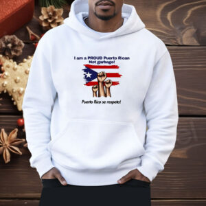 I am a proud Puerto Rican not garbage Puerto Rico se respeta Shirt