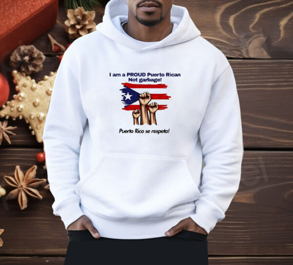 I am a proud Puerto Rican not garbage Puerto Rico se respeta Shirt