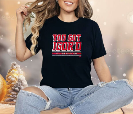 Igor Shesterkin You Got Igor'd Shirt