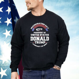 Inauguration Day 47th President Of United States Donald Trump January 20 2025 Shirt