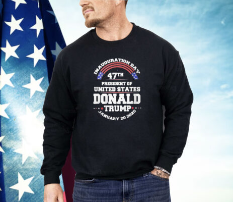 Inauguration Day 47th President Of United States Donald Trump January 20 2025 Shirt