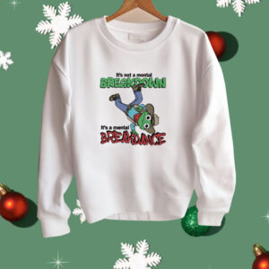 It's Not A Mental Breakdown It's A Mental Breakdance Shirt