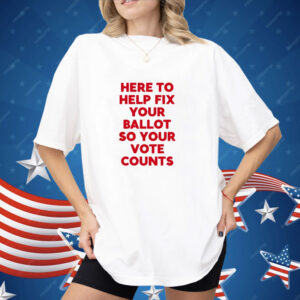 Jeannette Garcia Here To Help Fix Your Ballot So Your Vote Counts Shirt