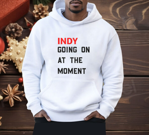 John Green Indy Going On At The Moment Shirt