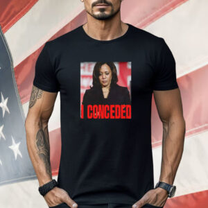 Kamala Harris I Conceded Shirt