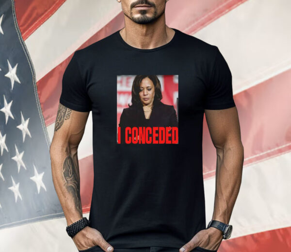 Kamala Harris I Conceded Shirt