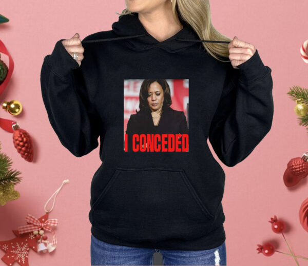 Kamala Harris I Conceded Shirt