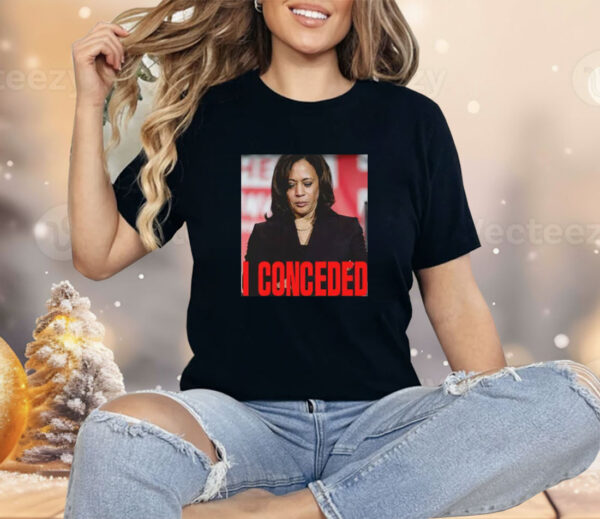 Kamala Harris I Conceded Shirt