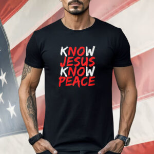 Know Jesus Know Peace Shirt